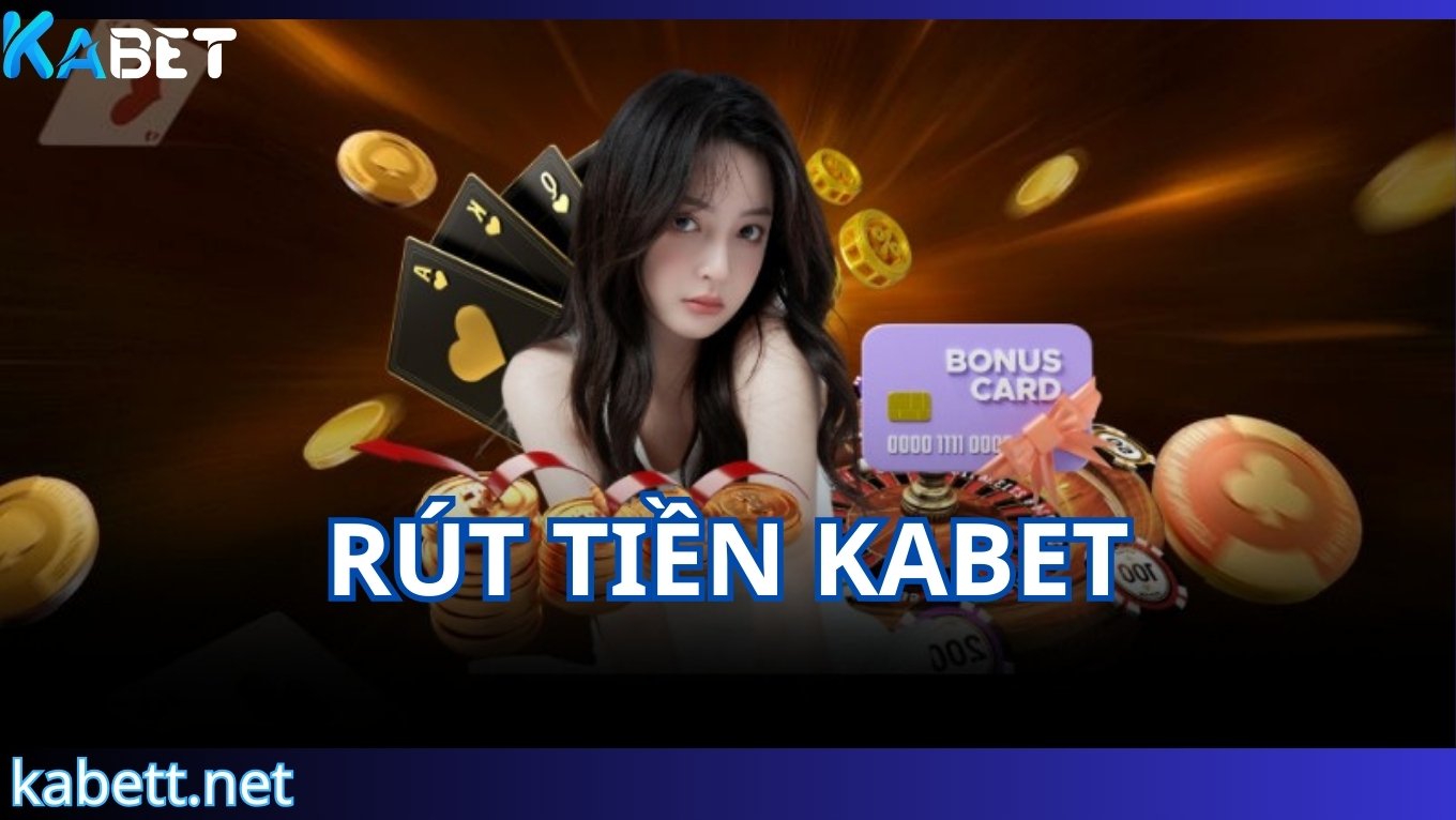 Điều kiện để rút tiền KABET