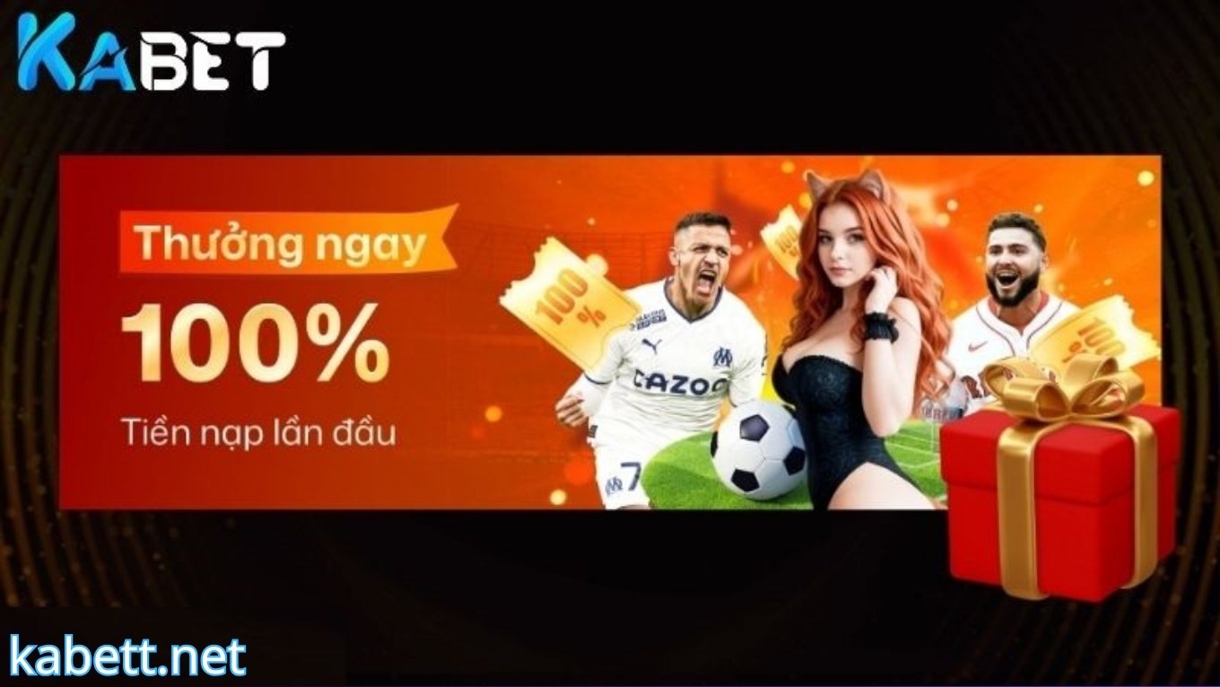 Khuyến mãi KABET thưởng 100% nạp đầu