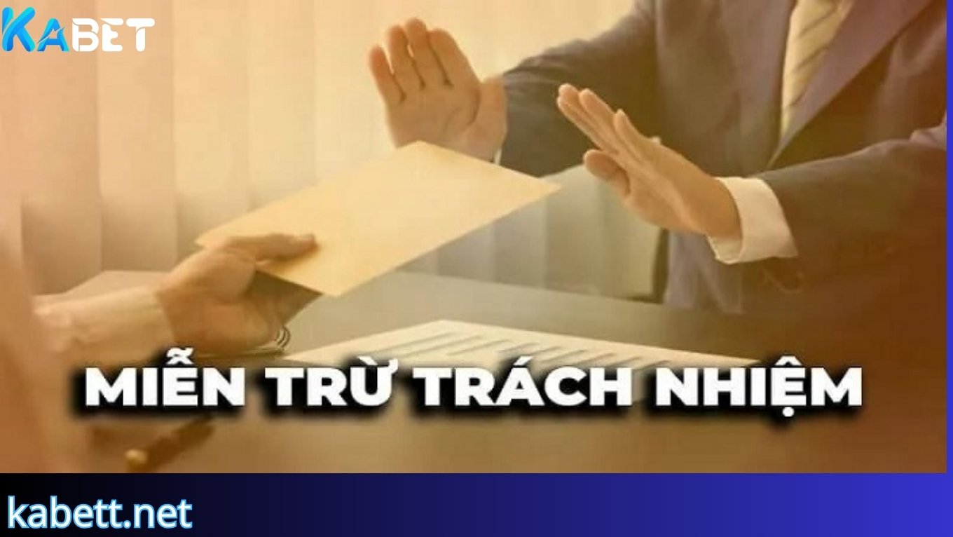 Nội dung chính sách miễn trừ trách nhiệm KABET